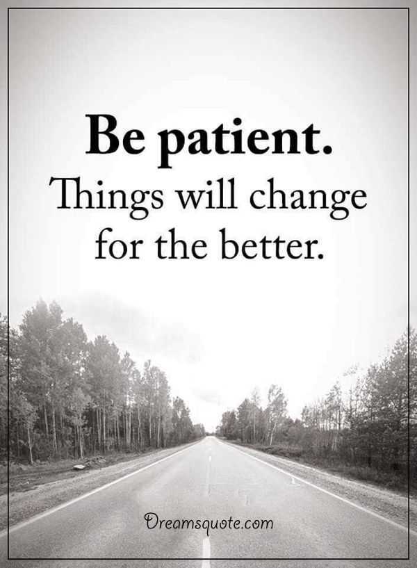 inspirational sayings about life Be Patient things will Change life thoughts