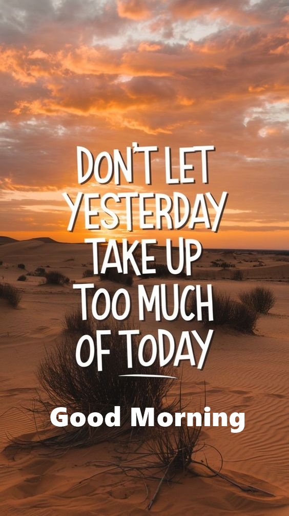 a desert scene with the words dont let yesterday take up too much of today a desert scene with the words dont let yesterday take up too much of today