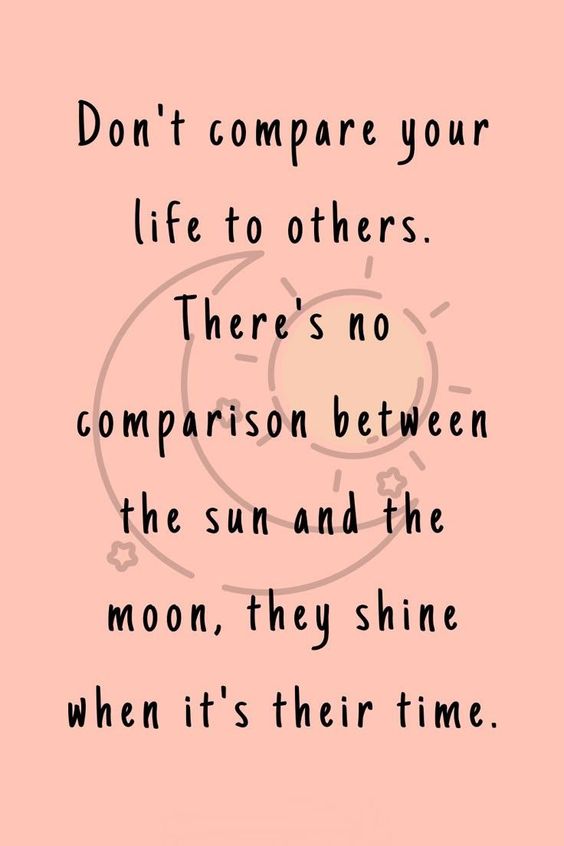a pink background with black text that reads dont compare your life to others theres no comparison between the sun and the moon they shine when its their time
