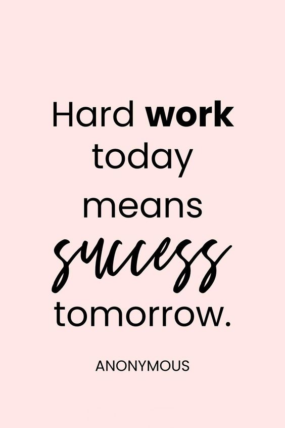 a quote that reads hard work today means success tomorrow anonymouss and there is no image