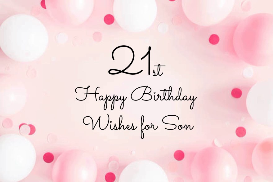 Heart Touching 21st Birthday Wishes for Son Happy Birthday Son