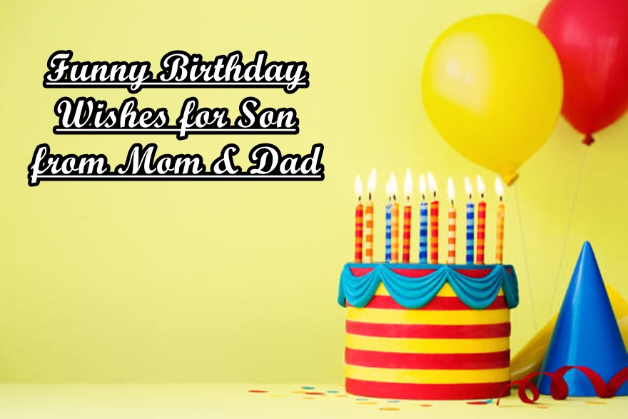 Funny Birthday Wishes for Son from Mom Dad Happy Birthday Son