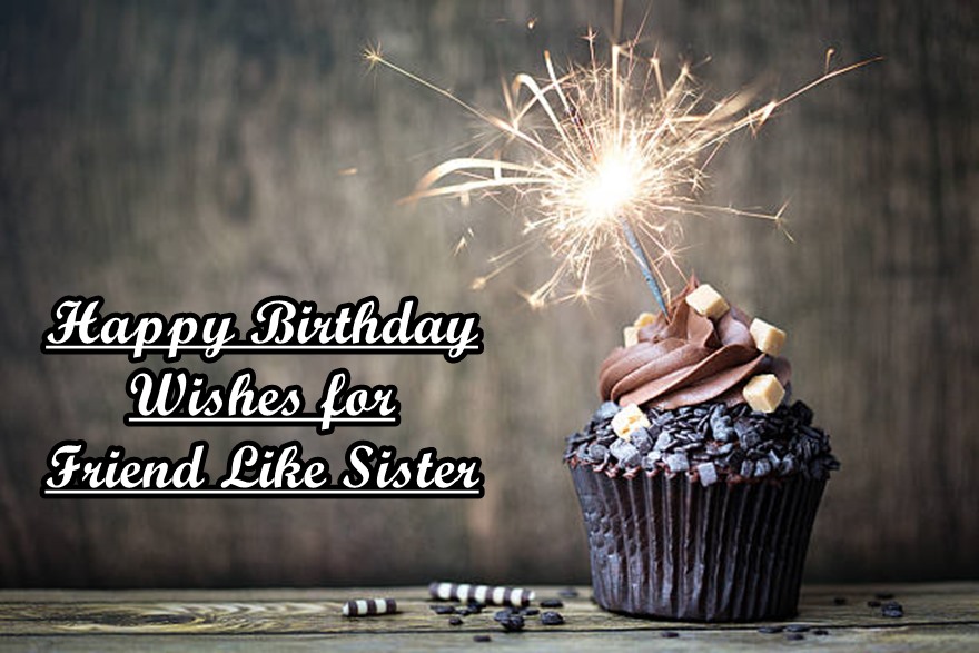 Happy Birthday Wishes for Friend Like Sister