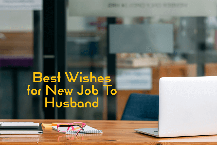 85 the Best Wishes For New Job To Husband Inspirational