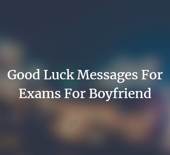 Good Luck Messages For Exams For Boyfriend