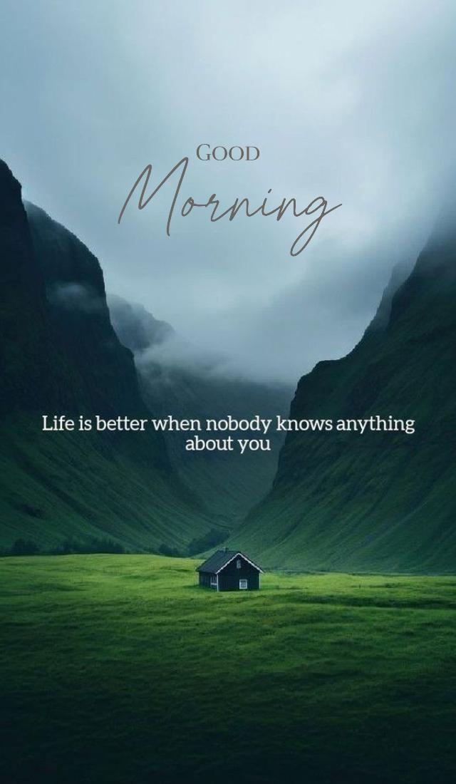a house in the middle of a green field with mountains behind it and a quote about life is better when nobody knows anything about you Good Morning 640 1140 a house in the middle of a green field with mountains behind it and a quote about life is better when nobody knows anything about you Good Morning 640 1140
