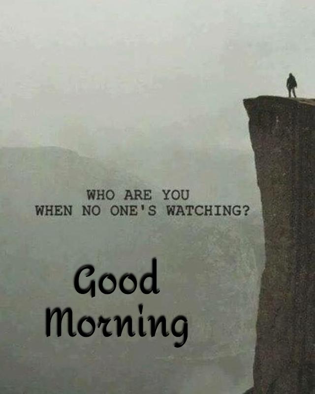 a man standing on the edge of a cliff with a quote above it that reads who are you when no ones watching and Good morning 640 871 a man standing on the edge of a cliff with a quote above it that reads who are you when no ones watching and Good morning 640 871