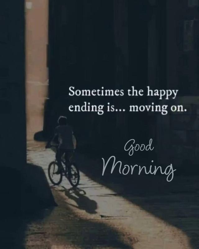a person riding a bike down a street with a quote on it that says sometimes the happy ending is moving on Good morning 640 800 a person riding a bike down a street with a quote on it that says sometimes the happy ending is moving on Good morning 640 800