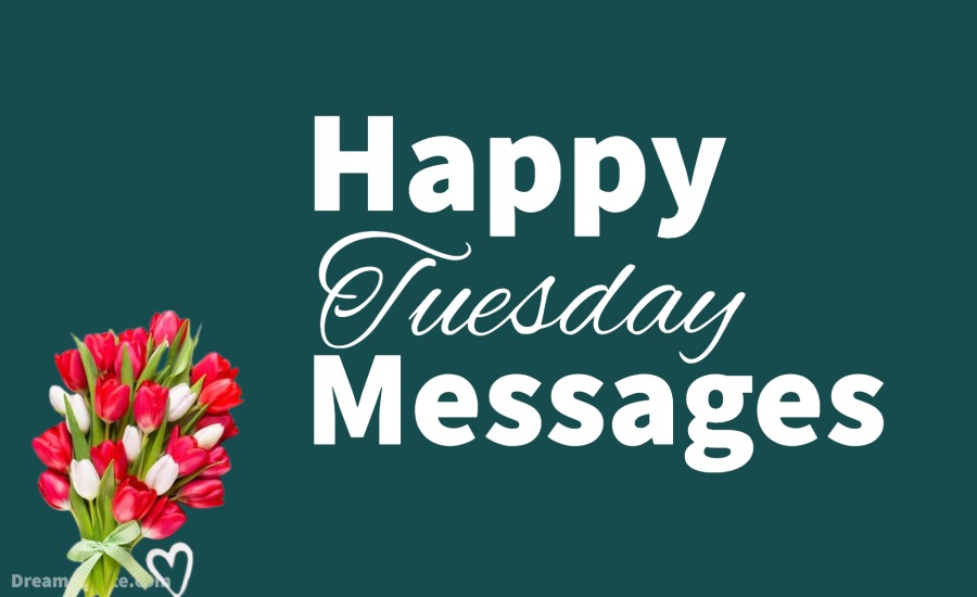 Happy Tuesday Morning Wishes - Quotes and Messages
