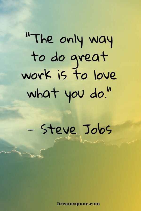 steve jobs the only way to do great work is to love what you do