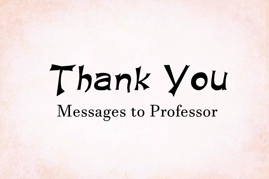 Thank You Messages to Professor Appreciation Messages