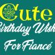 Cute Birthday Wishes For Fiancé Happy Birthday Fiancé