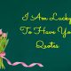 I Am Lucky To Have You Quotes for Her and Him