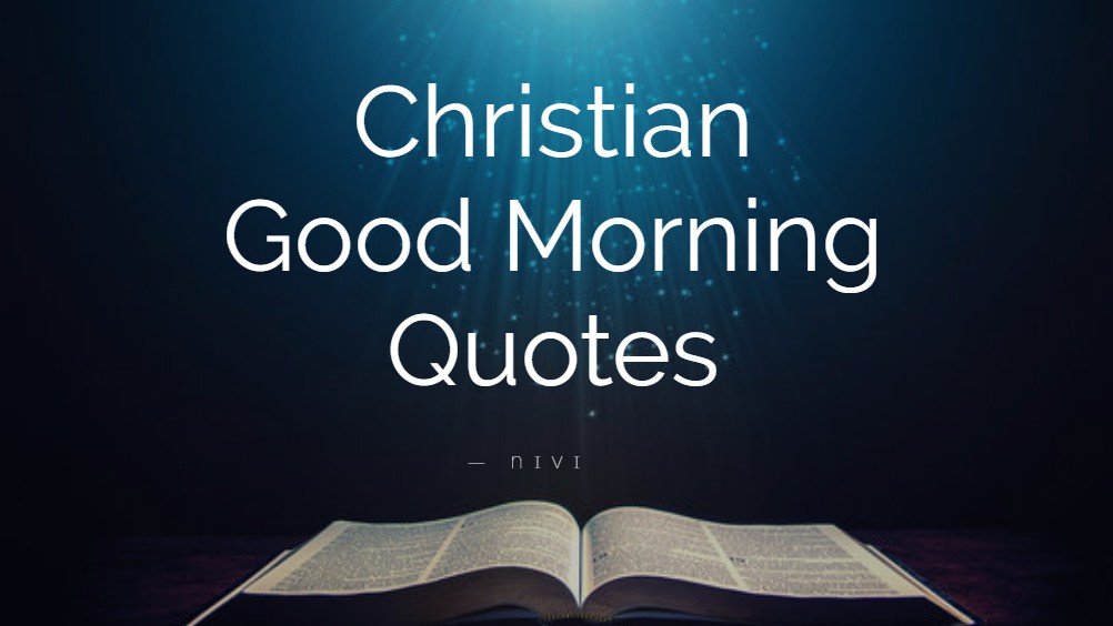 christian good morning quotes start your day with faith joy