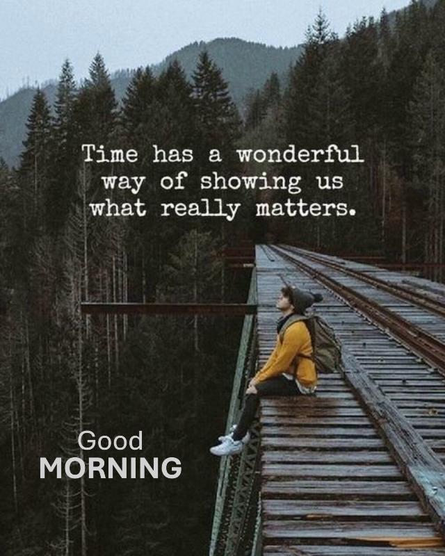 a person sitting on top of a train track with a quote about time has a wonderful way of showing us what really matters Good Morning 640 640