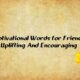 Motivational Words for Friends Uplifting And Encouraging