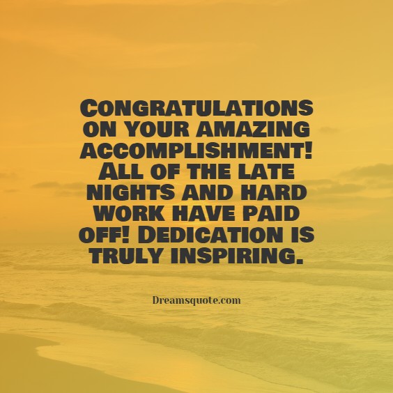 congratulations on your amazing accomplishment all of the late nights and hard work have paid off dedication is truly inspiring congratulations on your amazing accomplishment all of the late nights and hard work have paid off dedication is truly inspiring