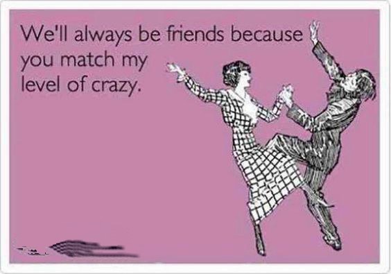 two people dancing with the caption well always be friends because you match my level of crazy two people dancing with the caption well always be friends because you match my level of crazy