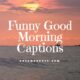 funny good morning captions for instagram