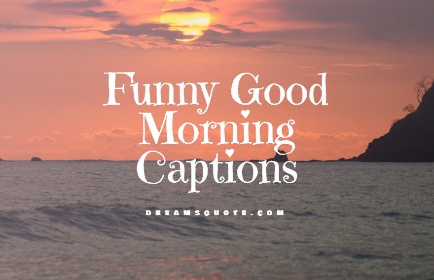 Funny good morning captions for Instagram