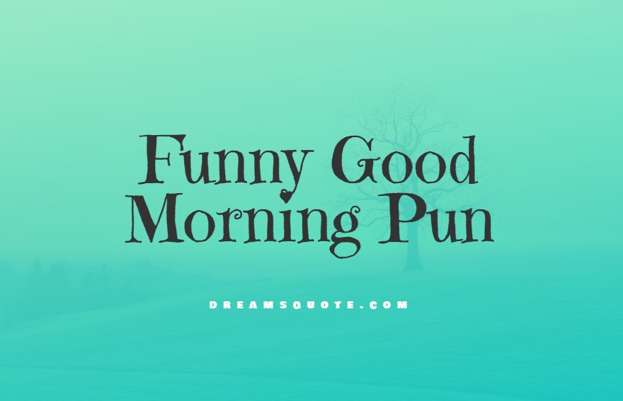 Funny good morning puns